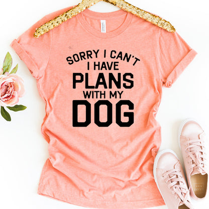 Sorry, I Can't Use My Dog T-shirt