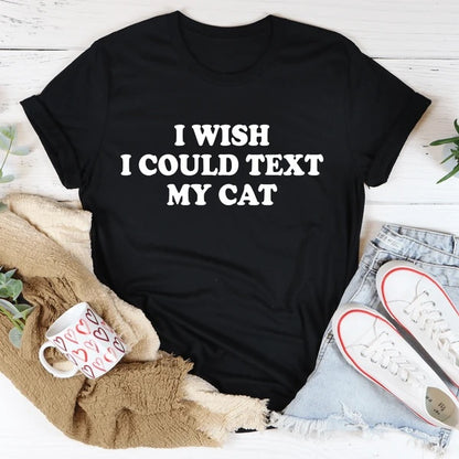 I Wish I Could Text My Cat T-Shirt